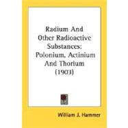 Radium and Other Radioactive Substances : Polonium, Actinium and Thorium (1903)