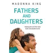 Fathers and Daughters Helping girls and their dads build unbreakable bonds