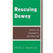 Rescuing Dewey : Essays in Pragmatic Naturalism