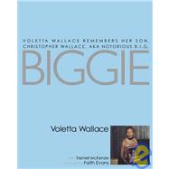 Biggie : Voletta Wallace Remembers Her Son, Christopher Wallace, Aka Notorious B. I. G.
