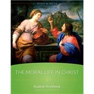 Spirit of Truth High School Course VI: The Moral Life in Christ Student Workbook