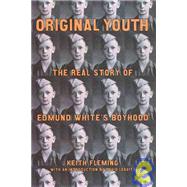 Original Youth The Real Story of Edmund White's Boyhood