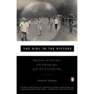 Girl in the Picture : The Story of Kim Phuc, the Photograph, and the Vietnam War