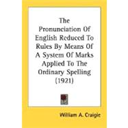 The Pronunciation Of English Reduced To Rules By Means Of A System Of Marks Applied To The Ordinary Spelling