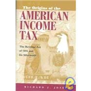 The Origins of the American Income Tax: The Revenue Act of 1894 and Its Aftermath