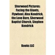 Sherwood Pictures : Facing the Giants, Flywheel, Alex Kendrick, the Love Dare, Sherwood Baptist Church, Stephen Kendrick