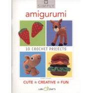 Simply Amigurumi 10 Crochet Projects