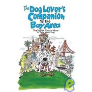 The Dog Lover's Companion to the San Francisco Bay Area The Inside Scoop on Where to Take Your Dog in the Bay Area & Beyond