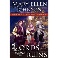 Lords Among the Ruins A Medieval Romance