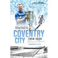 Attached to Coventry City A Personal Memoir