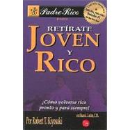 Retirate joven y rico / Retire Young Retire Rich: Como Volverse Rico Pronto Y Para Siempre / How to Get Rich Quickly and Stay Rich Forever