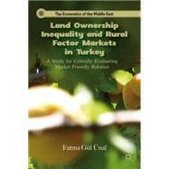 Land Ownership Inequality and Rural Factor Markets in Turkey A Study for Critically Evaluating Market Friendly Reforms