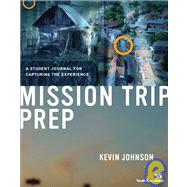 Mission Trip Prep Student Journal : A Student Journal for Capturing the Experience
