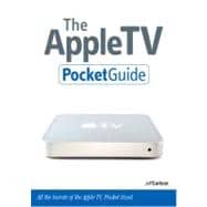 Apple TV Pocket Guide : All the Secrets of the Apple TV, Pocket Sized