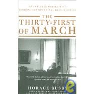 The Thirty-first of March; An Intimate Portrait of Lyndon Johnson's Final Days in Office