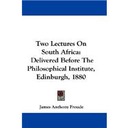 Two Lectures on South Africa: Delivered Before the Philosophical Institute, Edinburgh, 1880