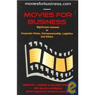 Movies for Business : Big-Screen Lessons in Corporate Vision, Entrepreneurship, Logistics and Ethics