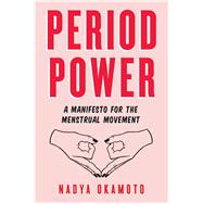 Period Power A Manifesto for the Menstrual Movement