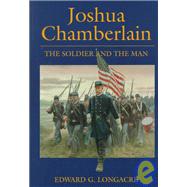 Joshua Chamberlain : The Man and the Soldier