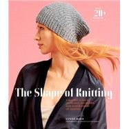 The Shape of Knitting A Master Class in Increases, Decreases, and Other Forms of Shaping