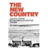 The New Country A Social History of the American Frontier 1776-1890