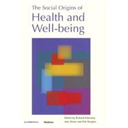 The Social Origins of Health and Well-Being