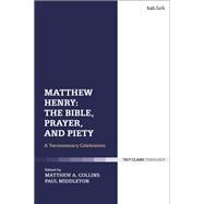 Matthew Henry - The Bible, Prayer, and Piety