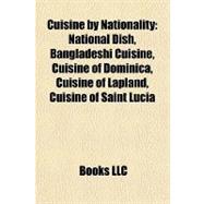 Cuisine by Nationality : National Dish, Bangladeshi Cuisine, Cuisine of Dominica, Cuisine of Lapland, Cuisine of Saint Lucia