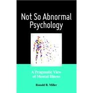 Not So Abnormal Psychology A Pragmatic View of Mental Illness