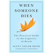 When Someone Dies The Practical Guide to the Logistics of Death