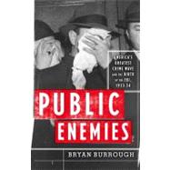 Public Enemies America's Greatest Crime Wave and the Birth of the FBI, 1933-34
