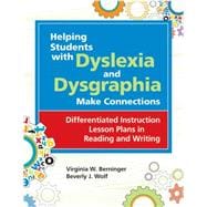 Helping Students with Dyslexia and Dysgraphia Make Connections : Differentiated Instruction Lesson Plans in Reading and Writing