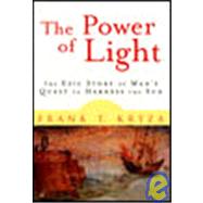Power of Light : The Epic Story of One Man's Quest to Harness the Sun