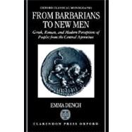From Barbarians to New Men Greek, Roman, and Modern Perceptions of Peoples from the Central Apennines