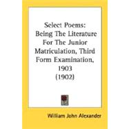 Select Poems : Being the Literature for the Junior Matriculation, Third Form Examination, 1903 (1902)