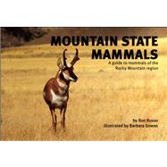 Mountain State Mammals A Guide to Mammals of the Rocky Mountain Region
