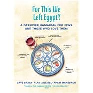 For This We Left Egypt? A Passover Haggadah for Jews and Those Who Love Them