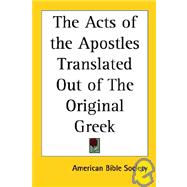The Acts of the Apostles Translated Out of the Original Greek