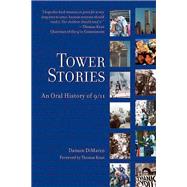 Tower Stories An Oral History of 9/11