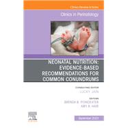 Neonatal Nutrition: Evidence-Based Recommendations for Common Problems, An Issue of Clinics in Perinatology, E-Book