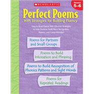 Perfect Poems With Strategies for Building Fluency: Grades 5–6 Easy-to-Read Poems With Effective Strategies to Help Students Build Word Recognition, Fluency, and Comprehension