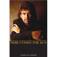 Here Comes the Sun : The Spiritual and Musical Journey of George Harrison