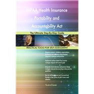HIPAA Health Insurance Portability and Accountability Act The Ultimate Step-By-Step Guide