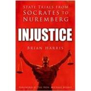 Injustice: State Trials from Socrates to Nuremberg