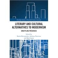 Literary and Cultural Alternatives to Modernism: Unsettling Presences