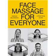 Face Massage for Everyone Restorative and Rejuvenating Facial Techniques for Glowing Skin and Self-Care book cover, ISBN 9781401980214