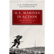 U.S. Marines in Action Two Hundred Years of Guts and Glory