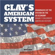 Clay's American System | Drawbacks of the System on the US Economy | Grade 7 Children's American History