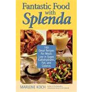 Fantastic Food with Splenda 160 Great Recipes for Meals Low in Sugar, Carbohydrates, Fat, and Calories