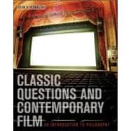 Classic Questions and Contemporary Film : An Introductory Philosophy Text with Readings